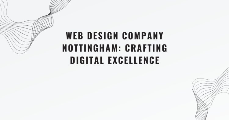 Nottingham Web Designers Crafting the Perfect Online Presence